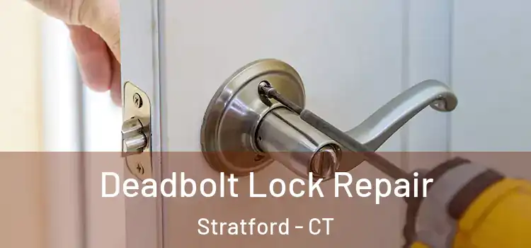  Deadbolt Lock Repair Stratford - CT