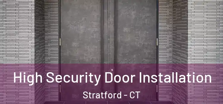 High Security Door Installation Stratford - CT